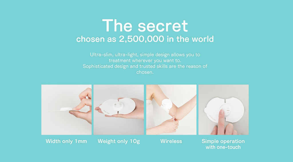 世界中250万人に選ばれた理由。超薄型、超軽量、シンプルデザインで、いつでもどこでも場所を選ばず、ながらケアが可能。そのデザイン性と確かな品質が選ばれている理由です。薄さ約1ミリ、重さたったの10グラム、コードレス、ワンタッチ簡単操作