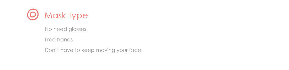 マスクタイプ。保護グラスが不要。両手が空くので、他の事をしながらトリートメントができます。光を均等に満遍なく照射できます。ながらケアでとっても楽！